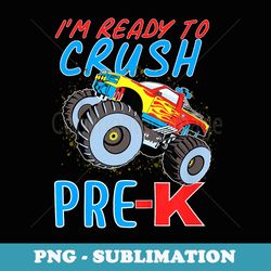 i'm ready to crush pre-k team monster truck boys - sublimation png file