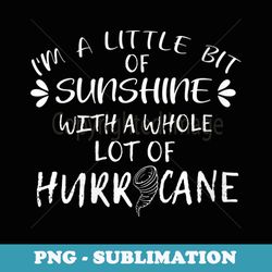 s i'm a little bit sunshine with a whole lot hurricane funny - elegant sublimation png download