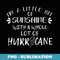 s I'm a Little Bit Sunshine with a Whole Lot Hurricane Funny - Elegant Sublimation PNG Download