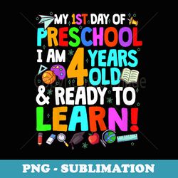 my 1st day of preschool i am 4 years old & ready to learn - sublimation png file