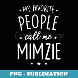 mimzie my favorite people call me mimzie - instant png sublimation download