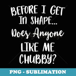 unicorns before i get in shape does anyone like me chubby - aesthetic sublimation digital file