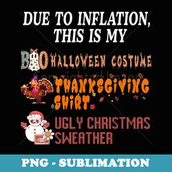 due to inflation this is my halloween thanksgiving christmas - signature sublimation png file