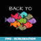 Cutest Back To School (Of Fish) T for & Adults - High-Resolution PNG Sublimation File