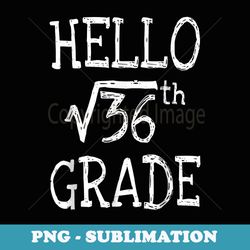 back to school 6th grade square root of 36 math kids teacher - instant png sublimation download