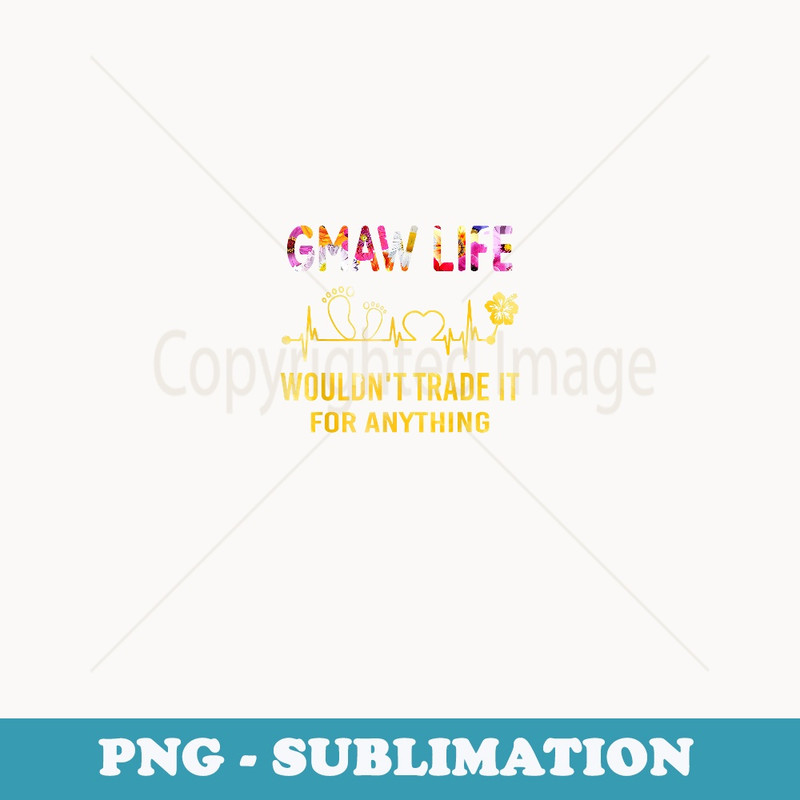 Gmaw Life would not trade it for anything - T - PNG Sublimation Digital Download