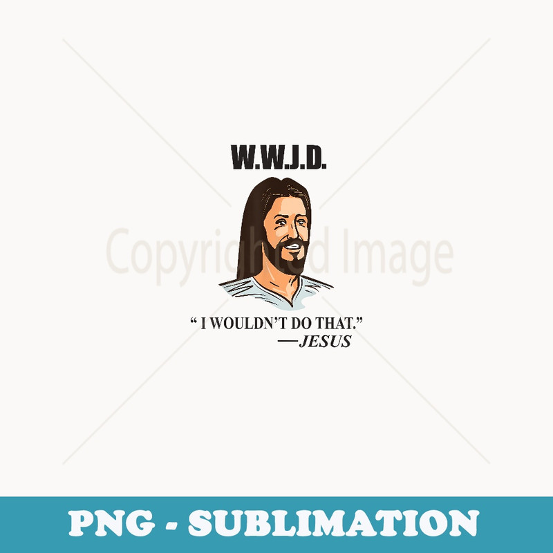 W.W.J.D. Jesus Bible Quote  Funny Adult Humor - Premium Sublimation Digital Download