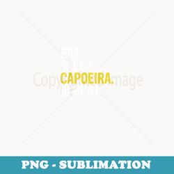 eat sleep capoeira repeat - aesthetic sublimation digital file
