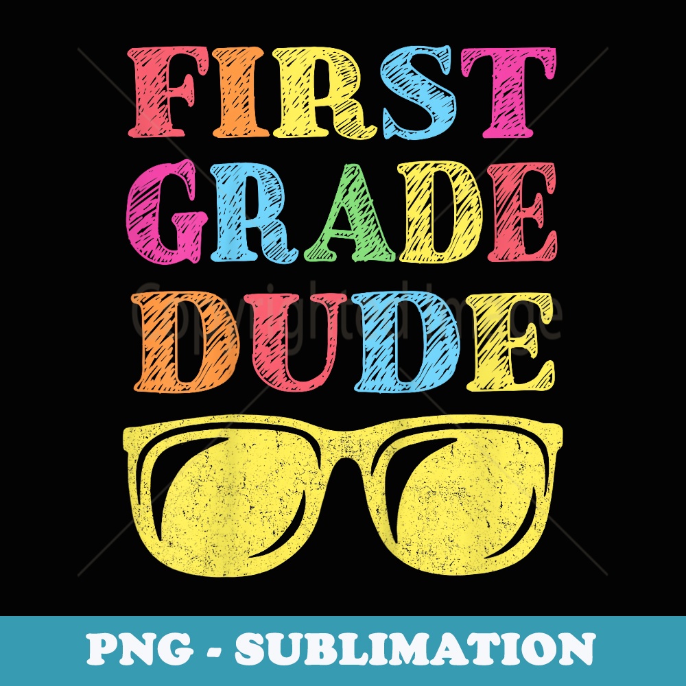 1st Grade Dude First Grade Back To School - High-Resolution PNG Sublimation File