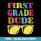 1st Grade Dude First Grade Back To School - High-Resolution PNG Sublimation File