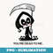 Funny Cute Halloween Grim Reaper You're Dead to Me - Modern Sublimation PNG File