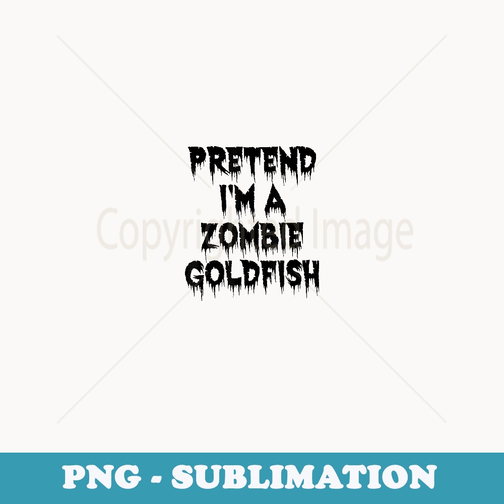 Pretend I'm A Zombie Goldfish Funny Lazy Halloween Costume - Creative Sublimation PNG Download