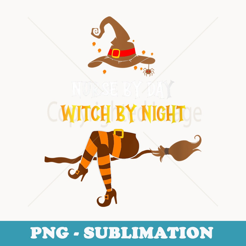 s Nurse By Day Witch By Night Halloween Funny Nurse - Exclusive PNG Sublimation Download
