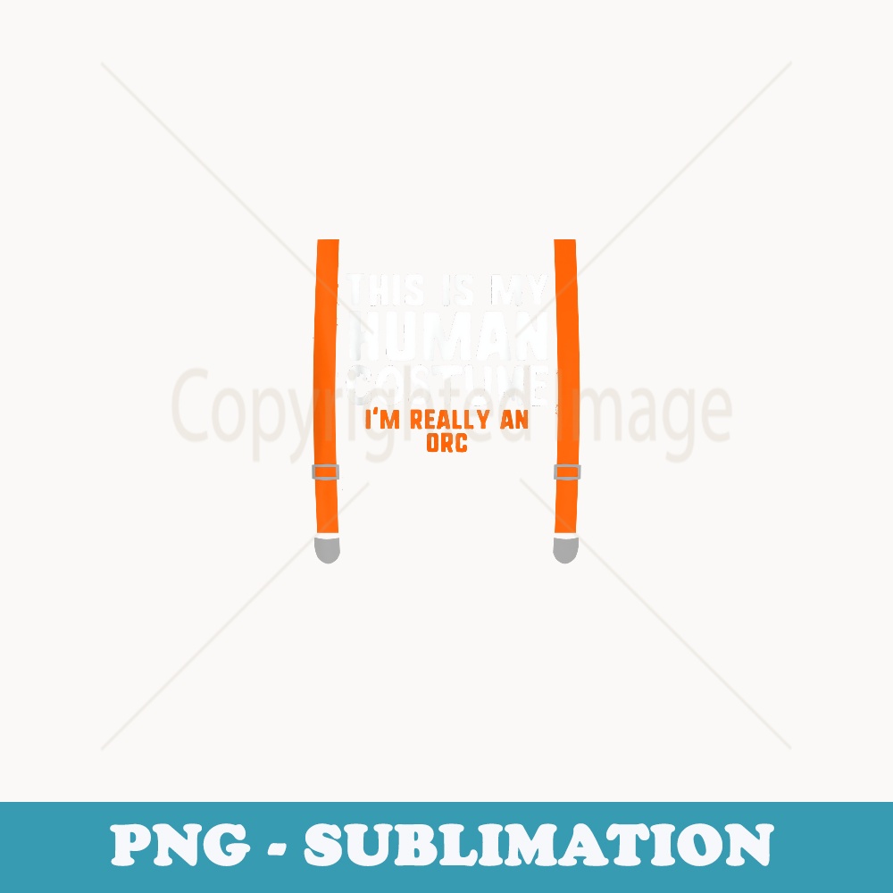 This Is My Human Costume I'm Really An Orc Halloween - Instant Sublimation Digital Download