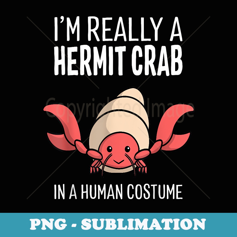 I'm A Hermit Crab In A Human Costume Halloween Funny - PNG Transparent Sublimation File