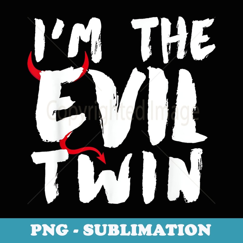 I'm the evil twin t- funny twin quote - Unique Sublimation PNG Download