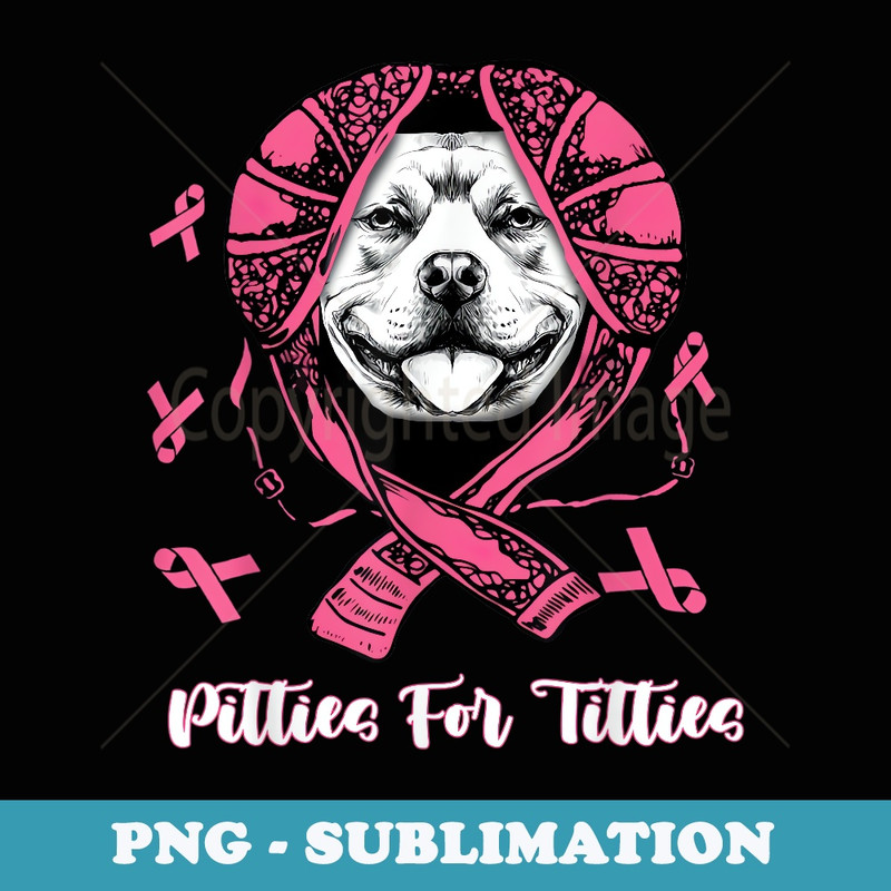 Pitties For Titties Funny Pitbull Breast Cancer Awareness - PNG Transparent Sublimation File
