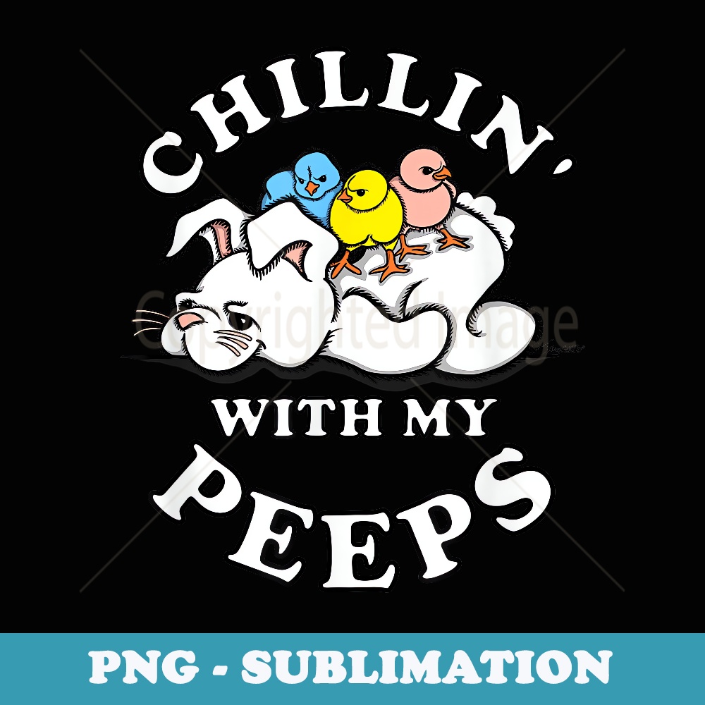 Funny CHILLIN WITH MY PEEPS Easter - Exclusive Sublimation Digital File
