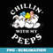 Funny CHILLIN WITH MY PEEPS Easter - Exclusive Sublimation Digital File