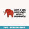 Just A Girl Who Loves Woolly Mammoths - Professional Sublimation Digital Download