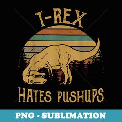 retro vintage rex hates push ups funny fitness gym workout - modern sublimation png file