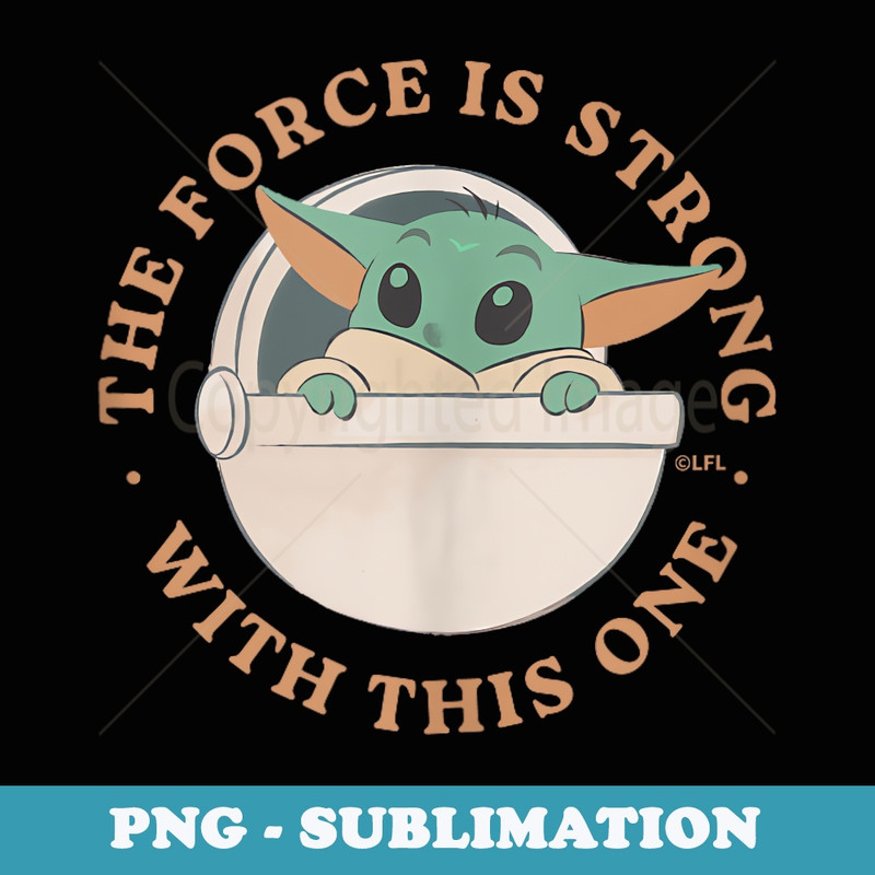 Star Wars Grogu The Force is Strong With This One - PNG Sublimation Digital Download