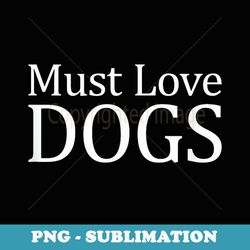 must love dogs - - modern sublimation png file