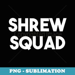 shrew squad - funny shrew lover