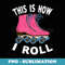 Roller Skating s Girls Roller Skate n - PNG Sublimation Digital Download