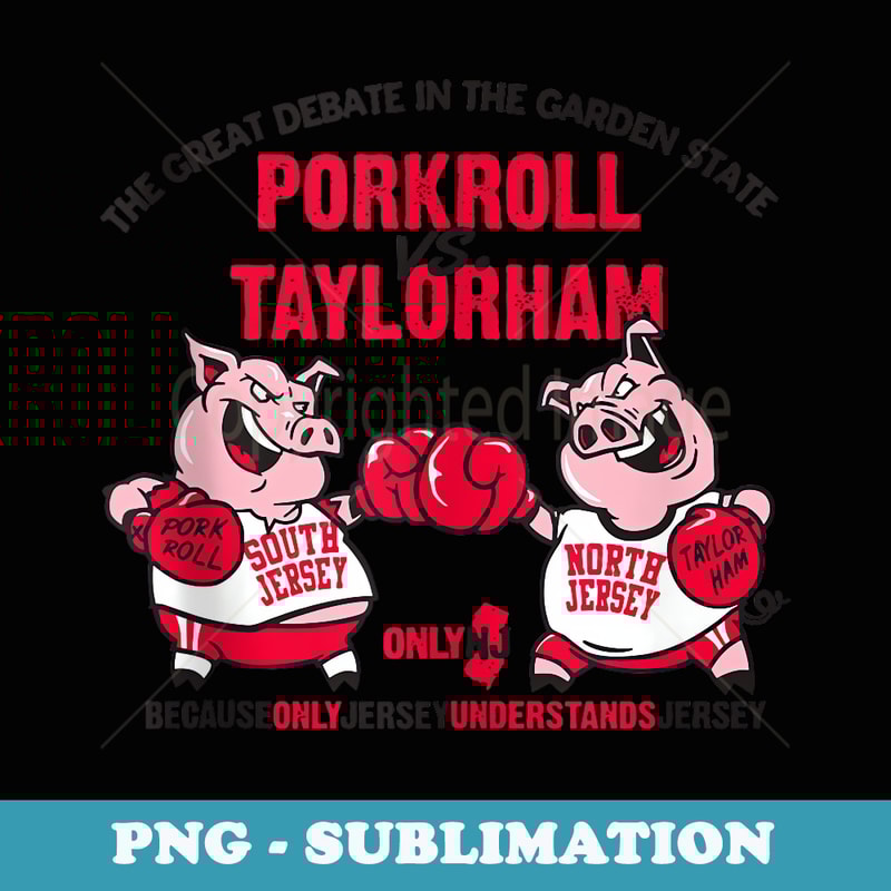 Pork Roll Taylor Ham design It's New Jersey - Signature Sublimation PNG File