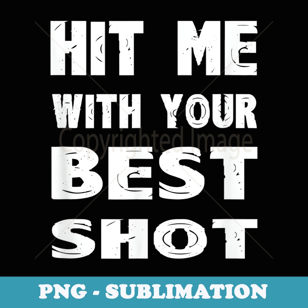 Hit Me With Your Best Shot - Decorative Sublimation PNG File