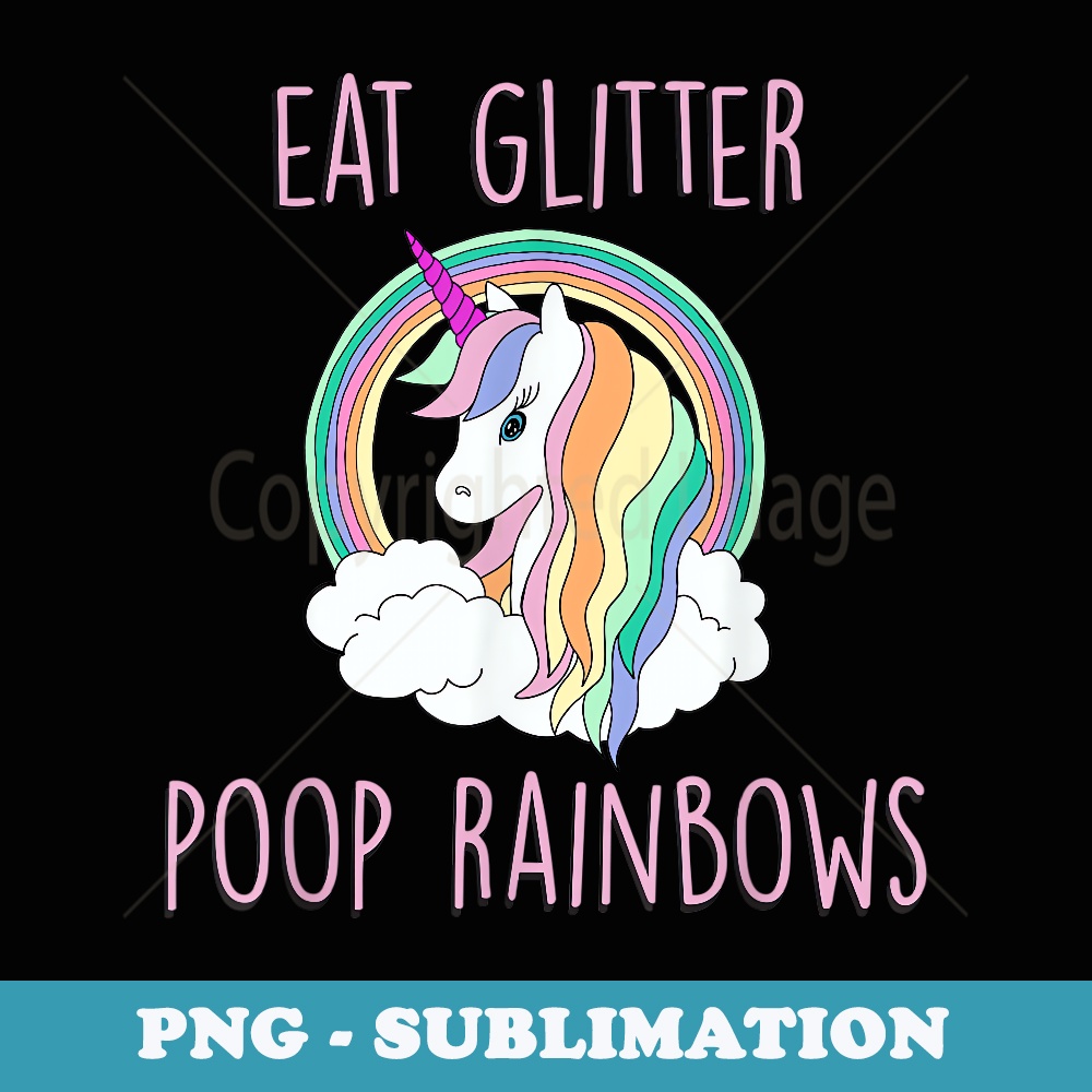 Eat Glitter Poop Rainbows Cute Funny Unicorn - Sublimation PNG File