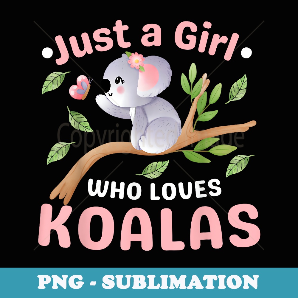 Just A Girl Who Loves Koala Bear Dad Mom Boy Birth-day s - PNG Transparent Sublimation Design