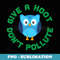 Give A Hoot Don't Pollute  Owl Earth Day T - PNG Sublimation Digital Download