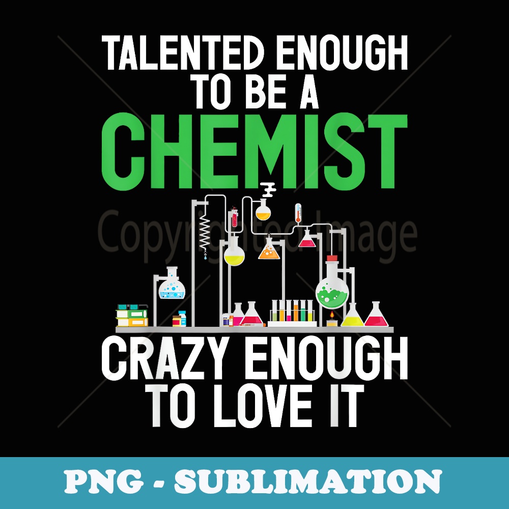 Talented enough to be a Chemist crazy to love it Chemist - Instant Sublimation Digital Download