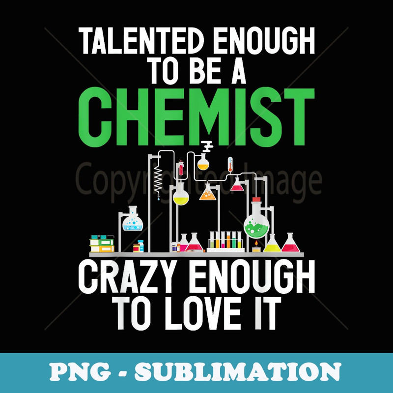 Talented enough to be a Chemist crazy to love it Chemist - Instant Sublimation Digital Download