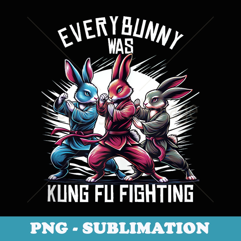 Everybunny Was Kung Fu Fighting Funny Easter - PNG Sublimation Digital Download