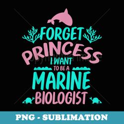 forget princess i want to be a marine biologist - special edition sublimation png file