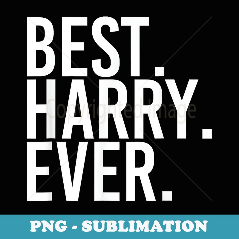 BEST. HARRY. EVER. Funny Men Fathers Idea - Elegant Sublimation PNG Download