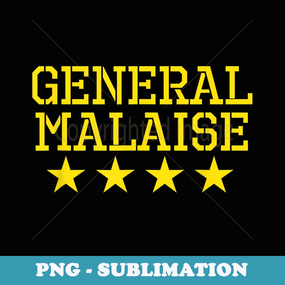 General Malaise Funny Military Sarcasm Anxiety Pun T - PNG Transparent Sublimation Design