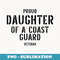 Proud Daughter Of A Coast Guard Veteran Fathers Day - Premium PNG Sublimation File