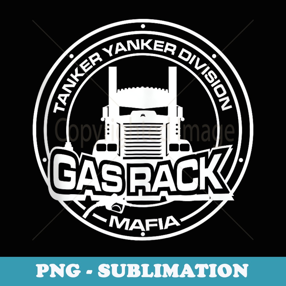 Gas Rack Er Yanker - Tanker Division Mafia - Elegant Sublimation PNG Download