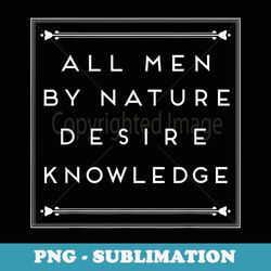all men by nature desire knowledge - unique sublimation png download