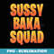 Sussy Baka Squad Gamer Memes Trending Gaming Joke Sussy Baka - Exclusive Sublimation Digital File