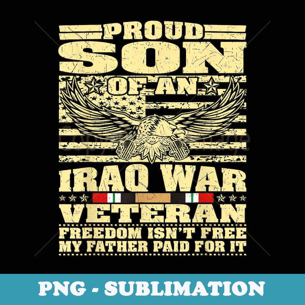Proud Son Of An Iraq War Veteran Military Freedom Isnt Free - PNG Transparent Sublimation File