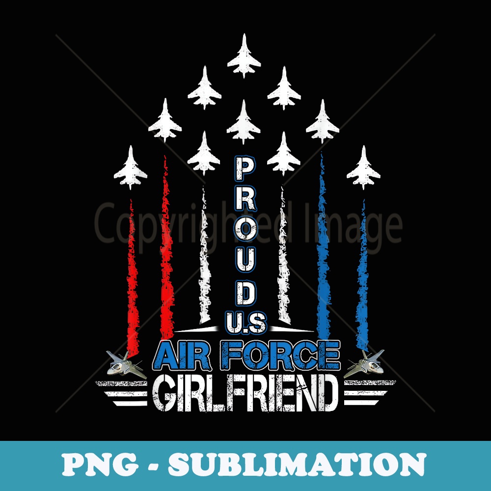US Air Force Proud Girlfriend -Proud Air Force Girlfriend - PNG Transparent Sublimation Design