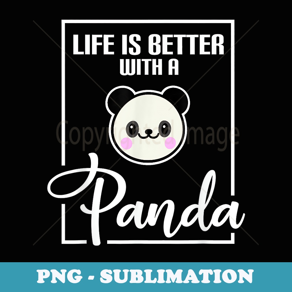 Life Is Better With A Panda - PNG Sublimation Digital Download