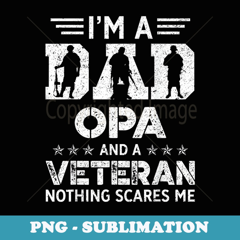 Mens I Am A Dad OPA And A Veteran Fathers Day - Artistic Sublimation Digital File
