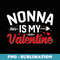 Nonna Is My Valentine Funny Valentines Day - Elegant Sublimation PNG Download