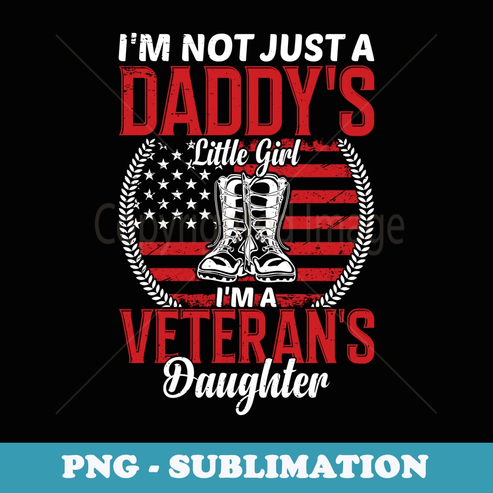 Funny Im Not Just Daddys Girl Im A Veterans Daughter - Retro PNG Sublimation Digital Download